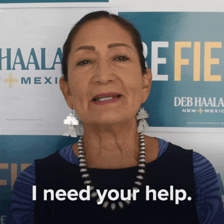 Deb Haaland: "I Need Your Help"